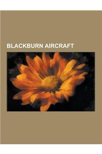 Blackburn Aircraft: Blackburn Buccaneer, Blackburn Skua, Blackburn Beverley, Blackburn Iris, Blackburn Type E, Blackburn Type I, Blackburn