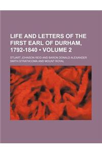 Life and Letters of the First Earl of Durham, 1792-1840 (Volume 2)