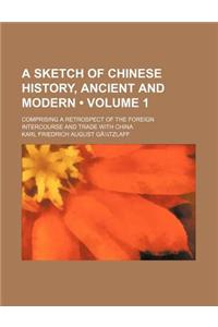 A Sketch of Chinese History, Ancient and Modern Volume 1; Comprising a Retrospect of the Foreign Intercourse and Trade with China