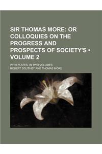 Sir Thomas More (Volume 2 ); Or Colloquies on the Progress and Prospects of Society's. with Plates. in Two Volumes