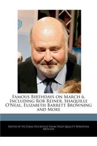 Famous Birthdays on March 6, Including Rob Reiner, Shaquille O'Neal, Elizabeth Barrett Browning and More