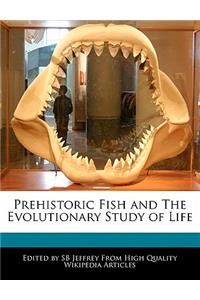 Prehistoric Fish and the Evolutionary Study of Life