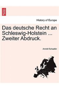Das Deutsche Recht an Schleswig-Holstein ... Zweiter Abdruck.