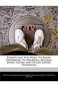 Everything You Need to Know Pertaining to Anorexia, Bulimia, Binge Eating and Other Eating Disorders