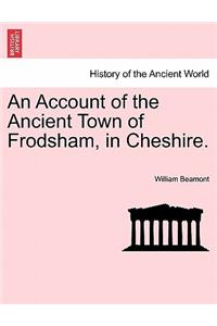An Account of the Ancient Town of Frodsham, in Cheshire.