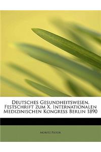 Deutsches Gesundheitswesen, Festschrift Zum X. Internationalen Medizinischen Kongress Berlin 1890