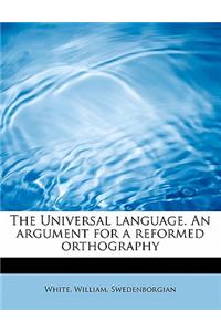 The Universal Language. an Argument for a Reformed Orthography