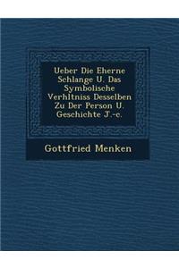 Ueber Die Eherne Schlange U. Das Symbolische Verh Ltniss Desselben Zu Der Person U. Geschichte J.-C.