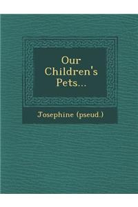 Our Children's Pets...