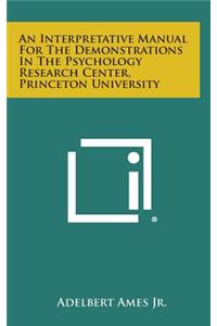 Interpretative Manual For The Demonstrations In The Psychology Research Center, Princeton University
