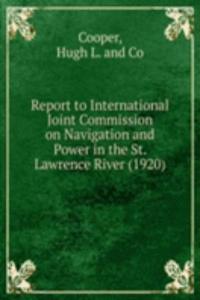 Report to International Joint Commission on Navigation and Power in the St. Lawrence River