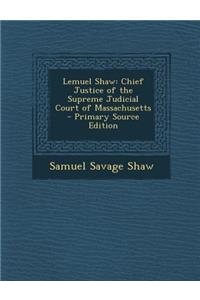 Lemuel Shaw: Chief Justice of the Supreme Judicial Court of Massachusetts