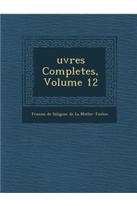 Uvres Completes, Volume 12