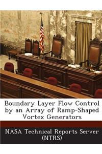 Boundary Layer Flow Control by an Array of Ramp-Shaped Vortex Generators