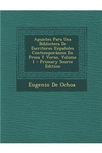 Apuntes Para Una Biblioteca de Escritores Expanoles Contemporaneos En Prosa y Verso, Volume 1