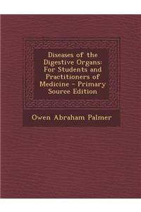 Diseases of the Digestive Organs: For Students and Practitioners of Medicine