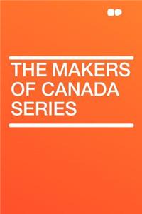 The Makers of Canada Series