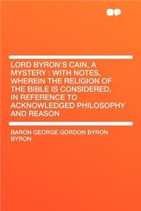 Lord Byron's Cain, a Mystery