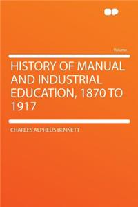 History of Manual and Industrial Education, 1870 to 1917