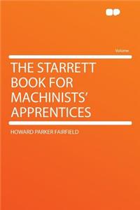 The Starrett Book for Machinists' Apprentices