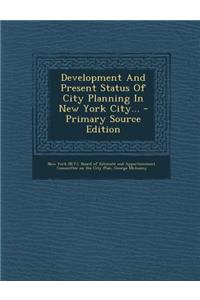 Development and Present Status of City Planning in New York City...
