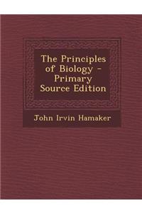 The Principles of Biology - Primary Source Edition