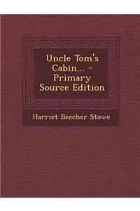 Uncle Tom's Cabin... - Primary Source Edition