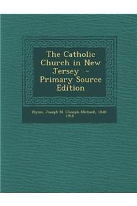 The Catholic Church in New Jersey - Primary Source Edition