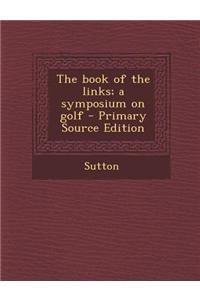 The Book of the Links; A Symposium on Golf