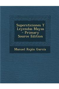 Supersticiones y Leyendas Mayas - Primary Source Edition