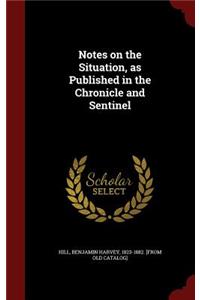 Notes on the Situation, as Published in the Chronicle and Sentinel