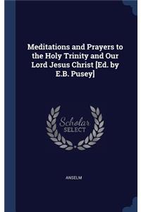 Meditations and Prayers to the Holy Trinity and Our Lord Jesus Christ [Ed. by E.B. Pusey]