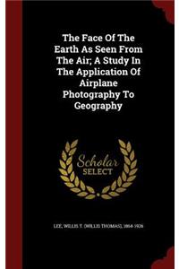 The Face of the Earth as Seen from the Air; A Study in the Application of Airplane Photography to Geography