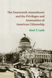 Fourteenth Amendment and the Privileges and Immunities of American Citizenship