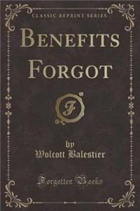 Benefits Forgot (Classic Reprint)