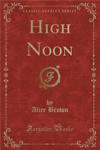 High Noon (Classic Reprint)