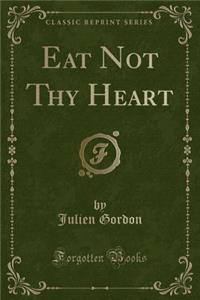 Eat Not Thy Heart (Classic Reprint)