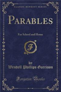 Parables: For School and Home (Classic Reprint)