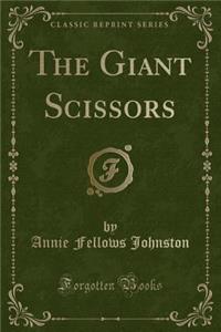 The Giant Scissors (Classic Reprint)