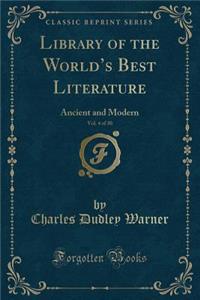 Library of the World's Best Literature, Vol. 4 of 30: Ancient and Modern (Classic Reprint)