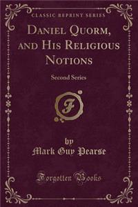 Daniel Quorm, and His Religious Notions: Second Series (Classic Reprint)