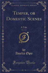 Temper, or Domestic Scenes, Vol. 2 of 3: A Tale (Classic Reprint)