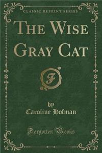 The Wise Gray Cat (Classic Reprint)
