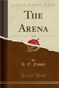 The Arena, Vol. 12 (Classic Reprint)