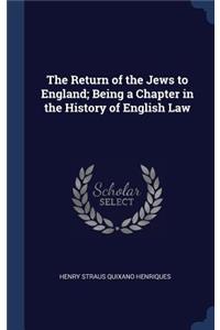 The Return of the Jews to England; Being a Chapter in the History of English Law