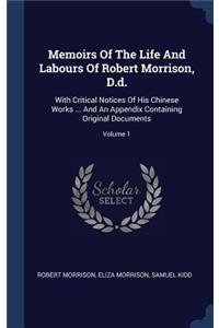 Memoirs Of The Life And Labours Of Robert Morrison, D.d.