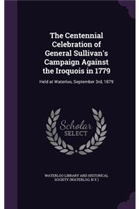 The Centennial Celebration of General Sullivan's Campaign Against the Iroquois in 1779