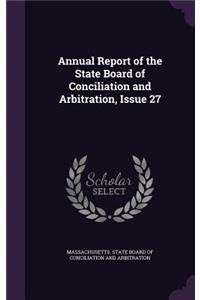 Annual Report of the State Board of Conciliation and Arbitration, Issue 27