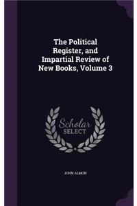 Political Register, and Impartial Review of New Books, Volume 3