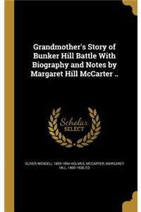 Grandmother's Story of Bunker Hill Battle With Biography and Notes by Margaret Hill McCarter ..